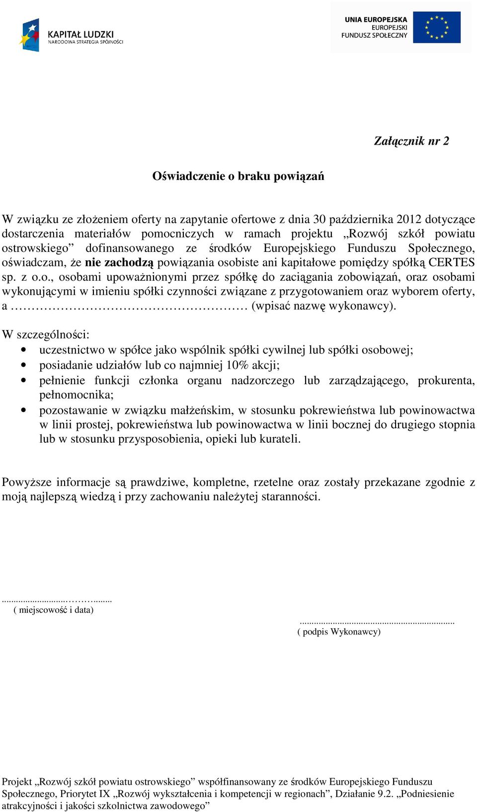 W szczególności: uczestnictwo w spółce jako wspólnik spółki cywilnej lub spółki osobowej; posiadanie udziałów lub co najmniej 10% akcji; pełnienie funkcji członka organu nadzorczego lub