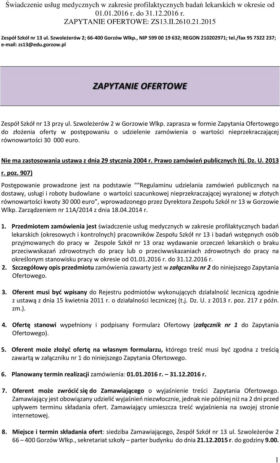 Nie ma zastosowania ustawa z dnia 29 stycznia 2004 r. Prawo zamówień publicznych (tj. Dz. U. 2013 r. poz.