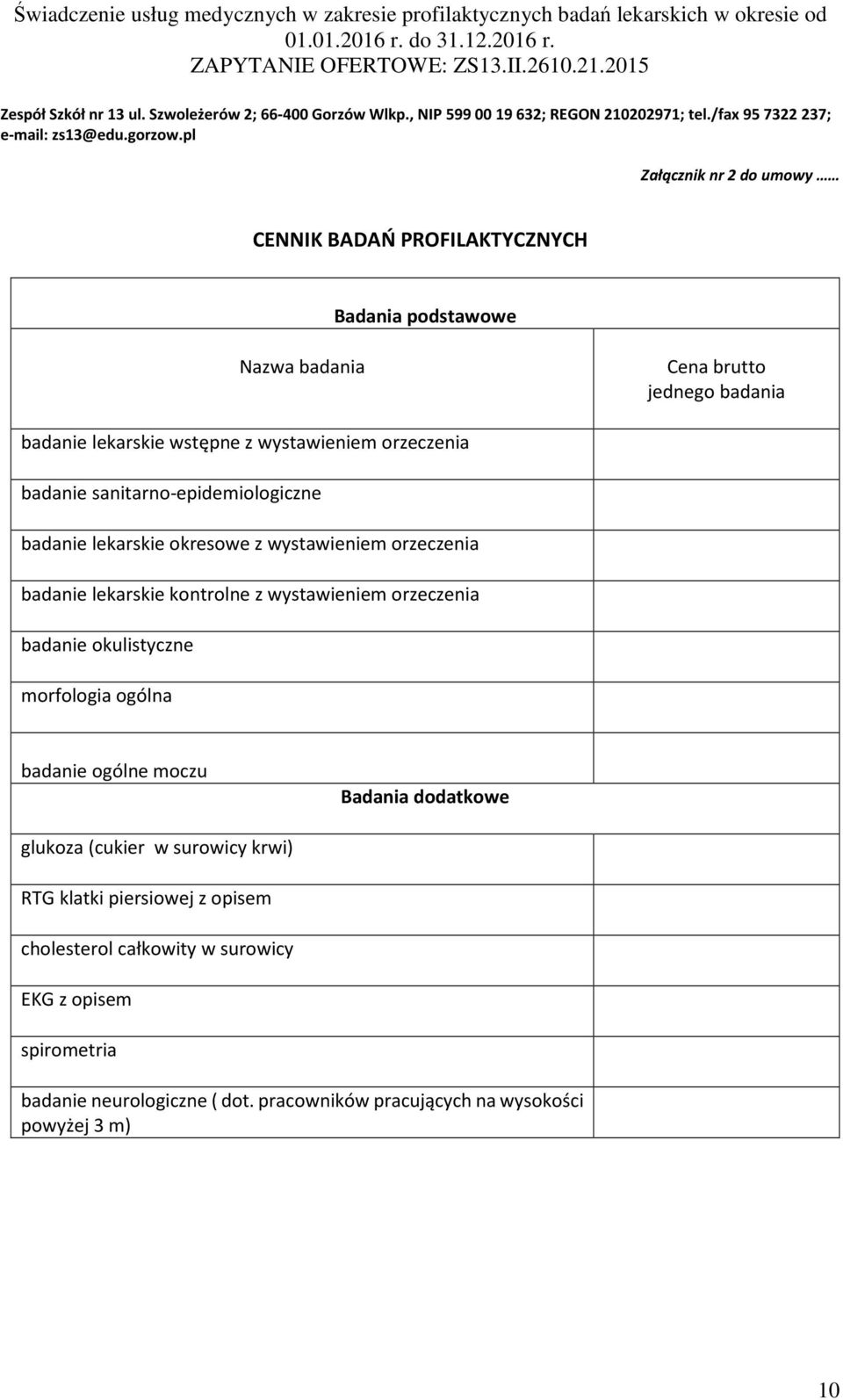 wystawieniem orzeczenia badanie okulistyczne morfologia ogólna badanie ogólne moczu Badania dodatkowe glukoza (cukier w surowicy krwi) RTG klatki