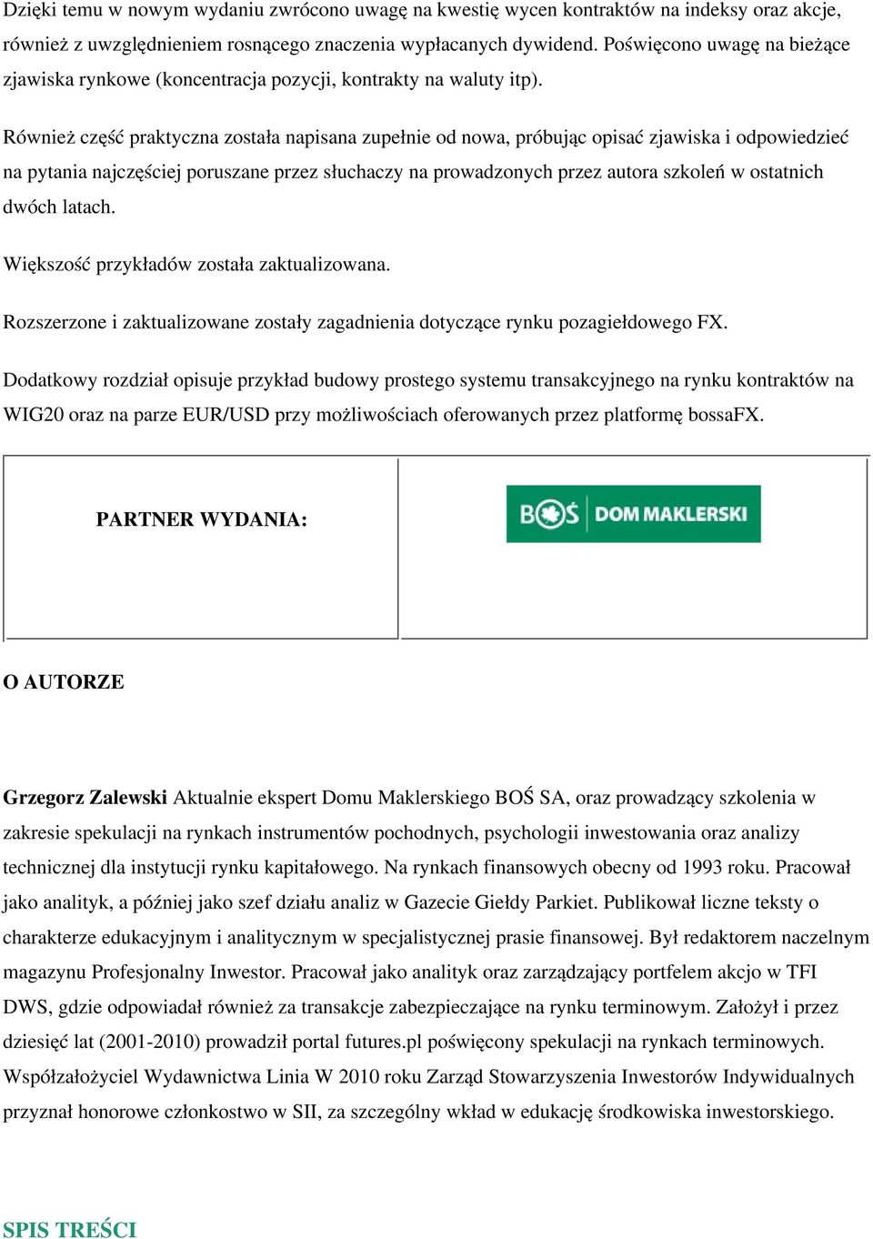 Również część praktyczna została napisana zupełnie od nowa, próbując opisać zjawiska i odpowiedzieć na pytania najczęściej poruszane przez słuchaczy na prowadzonych przez autora szkoleń w ostatnich