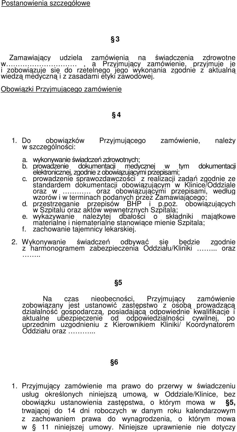 prowadzenie dokumentacji medycznej w tym dokumentacji elektronicznej, zgodnie z obowiązującymi przepisami; c.