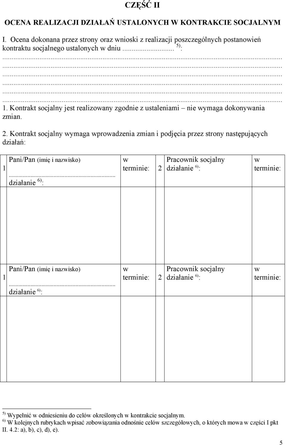 Kontrakt socjalny jest realizoany zgodnie z ustaleniami nie ymaga dokonyania zmian. 2.