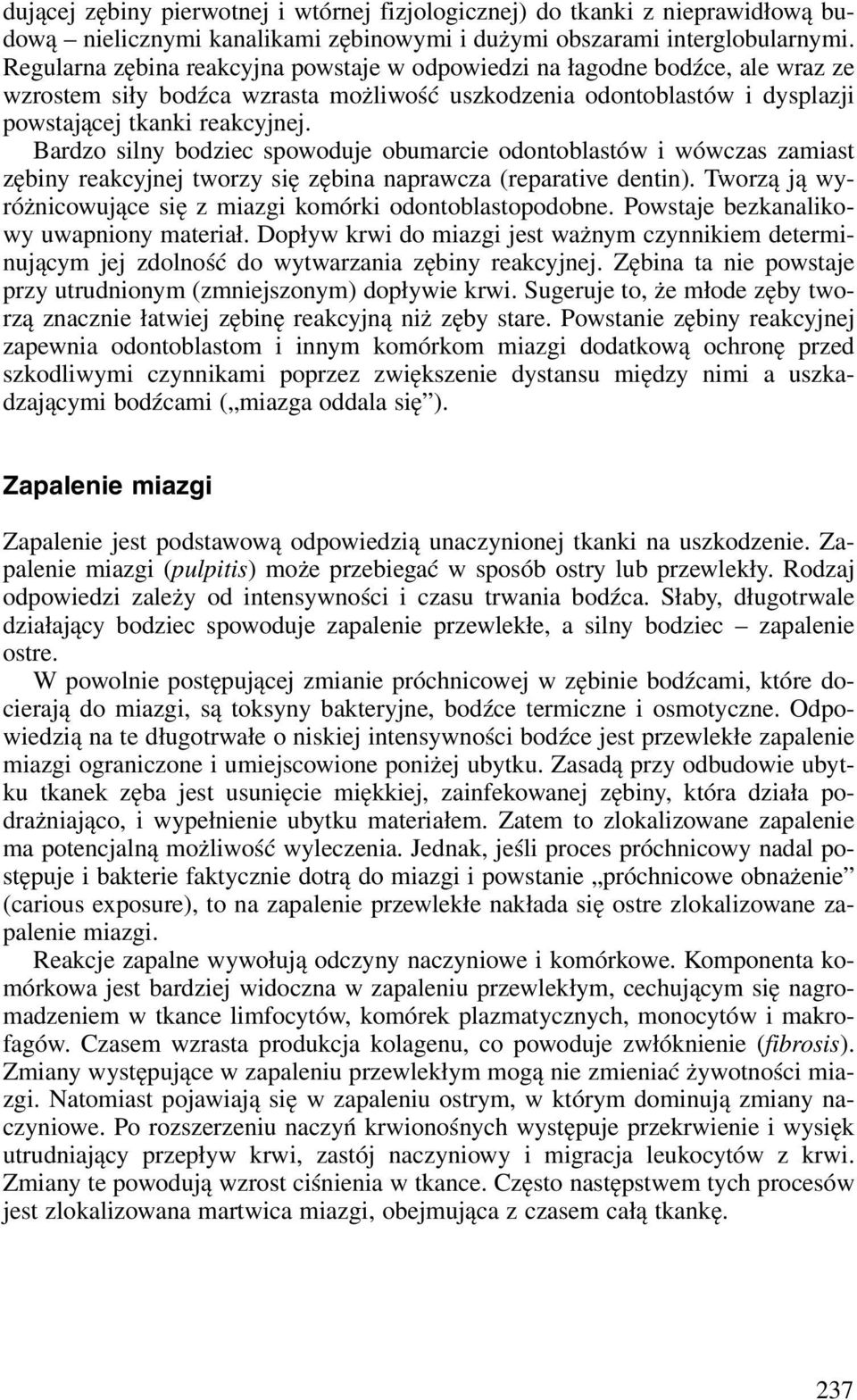 Bardzo silny bodziec spowoduje obumarcie odontoblastów i wówczas zamiast zębiny reakcyjnej tworzy się zębina naprawcza (reparative dentin).