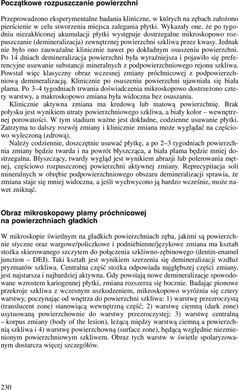 Jednak nie było ono zauważalne klinicznie nawet po dokładnym osuszeniu powierzchni.