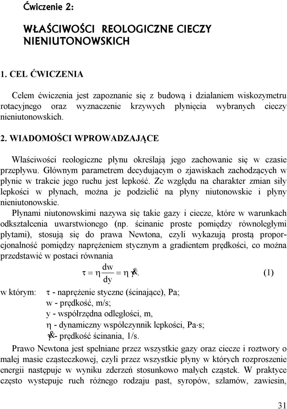 WIADOMOŚCI WPROWADZAJĄCE Właściwości reologiczne płynu określają jego zachowanie się w czasie przepływu.