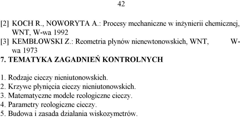 : Reometria płynów nienewtonowskich, WNT, W- wa 1973 7. TEMATYKA ZAGADNIEŃ KONTROLNYCH 1.