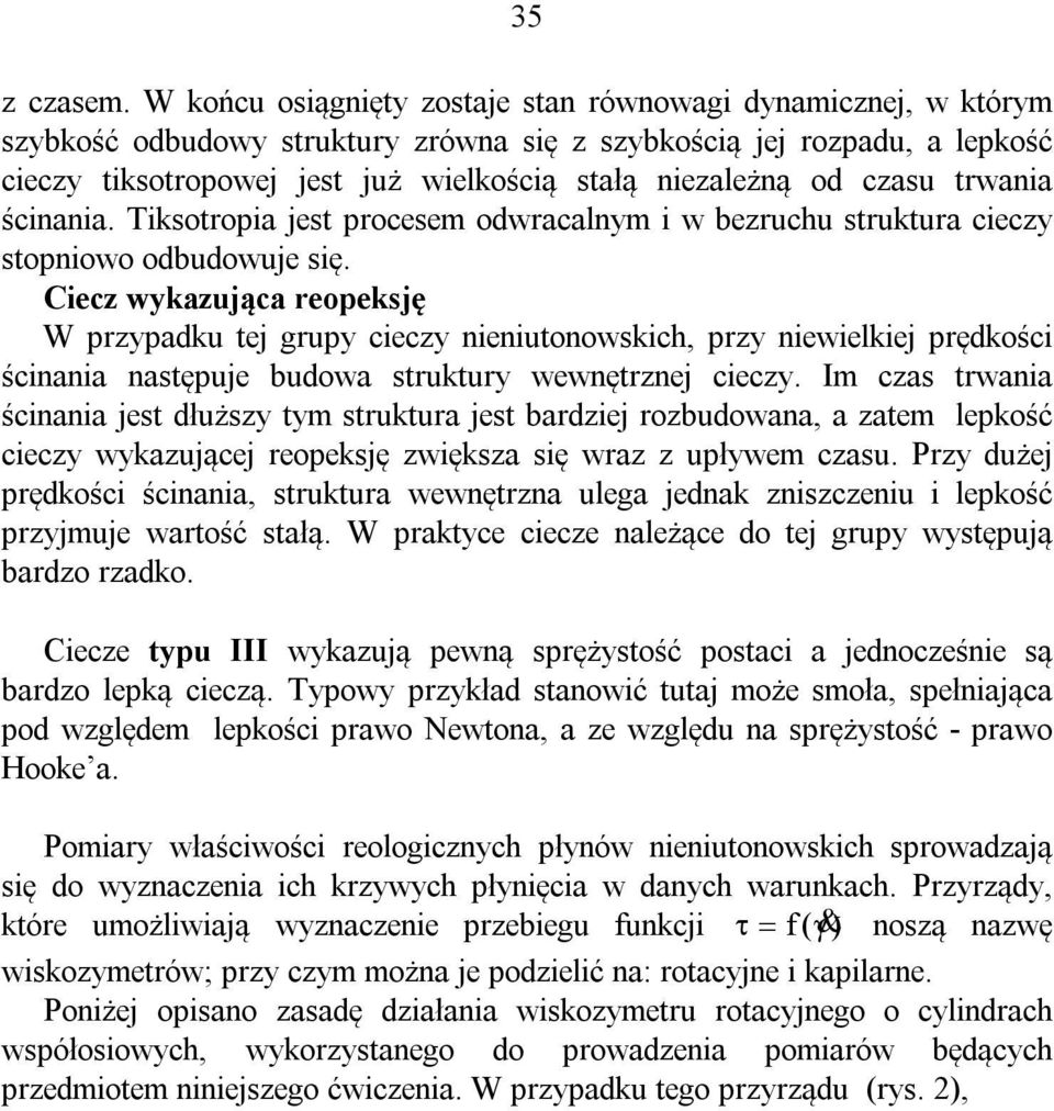 czasu trwania ścinania. Tiksotropia jest procesem odwracalnym i w bezruchu struktura cieczy stopniowo odbudowuje się.