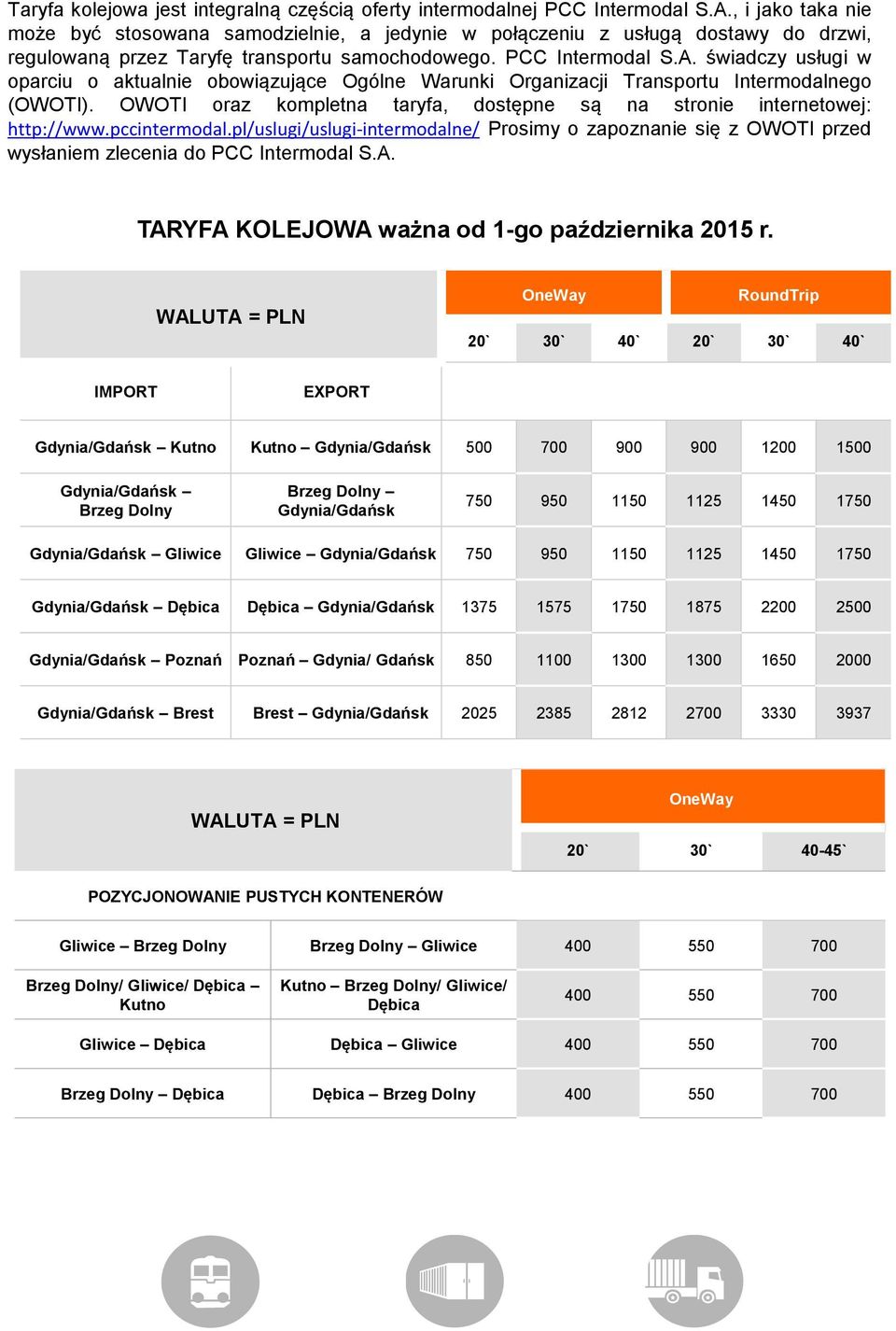 świadczy usługi w oparciu o aktualnie obowiązujące Ogólne Warunki Organizacji Transportu Intermodalnego (OWOTI). OWOTI oraz kompletna taryfa, dostępne są na stronie internetowej: http://www.