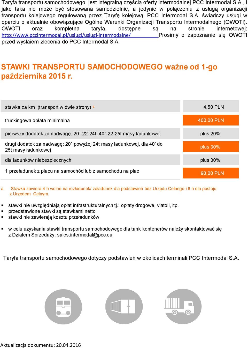 świadczy usługi w oparciu o aktualnie obowiązujące Ogólne Warunki Organizacji Transportu Intermodalnego (OWOTI). OWOTI oraz kompletna taryfa, dostępne są na stronie internetowej: http://www.