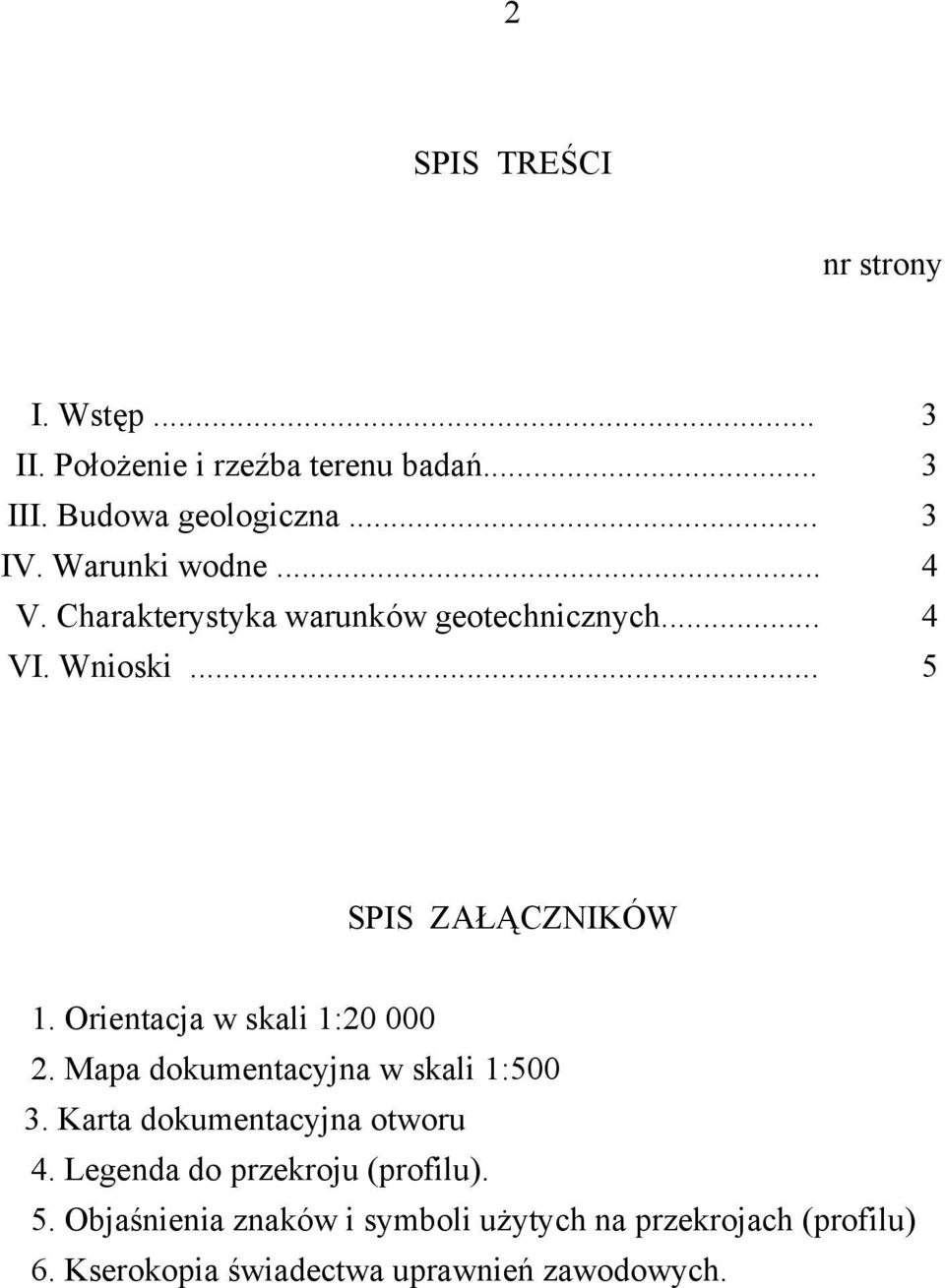 Orientacja w skali 1:20 000 2. Mapa dokumentacyjna w skali 1:500 3. Karta dokumentacyjna otworu 4.