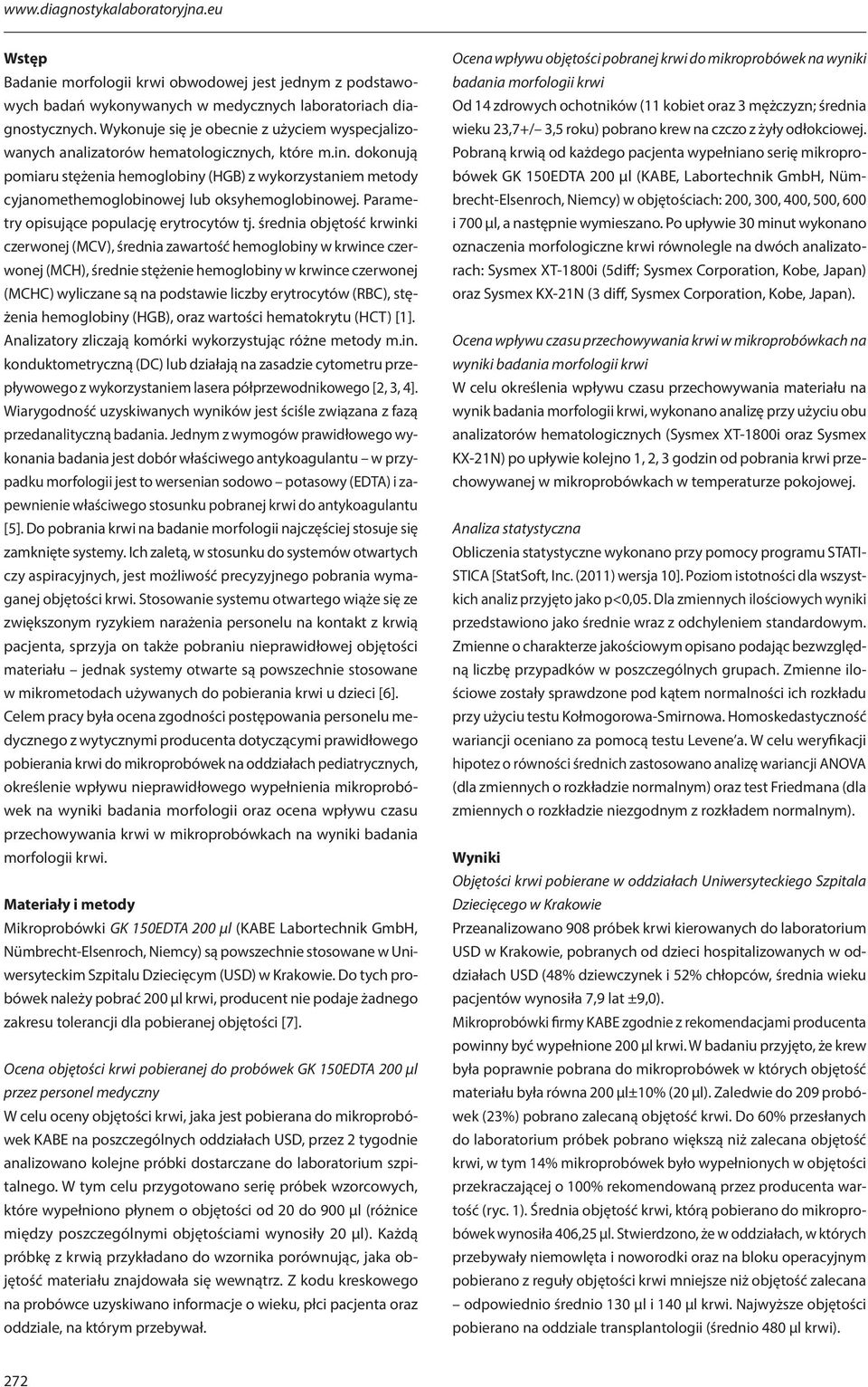 dokonują pomiaru stężenia hemoglobiny (HGB) z wykorzystaniem metody cyjanomethemoglobinowej lub oksyhemoglobinowej. Parametry opisujące populację erytrocytów tj.