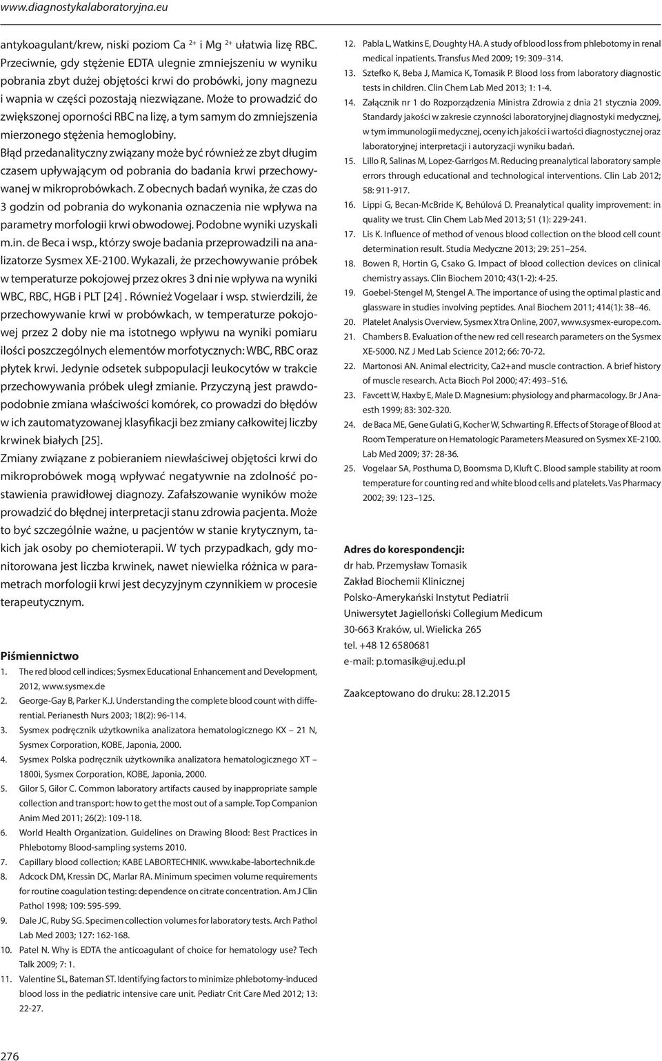 Może to prowadzić do zwiększonej oporności RBC na lizę, a tym samym do zmniejszenia mierzonego stężenia hemoglobiny.
