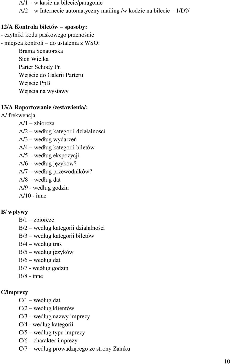 Wejścia na wystawy 13/A Raportowanie /zestawienia/: A/ frekwencja A/1 zbiorcza A/2 według kategorii działalności A/3 według wydarzeń A/4 według kategorii biletów A/5 według ekspozycji A/6 według