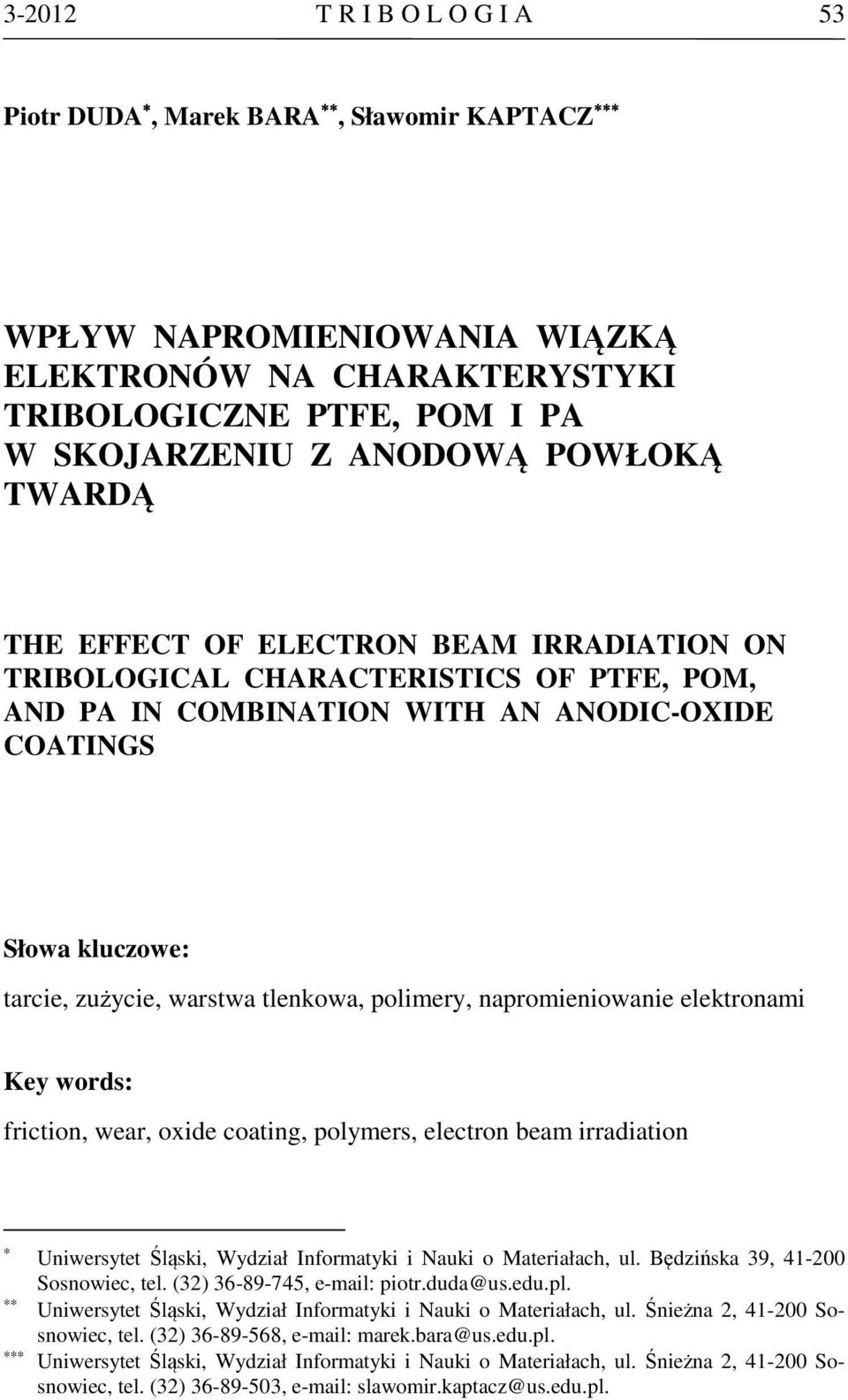 napromieniowanie elektronami Key words: friction, wear, oxide coating, polymers, electron beam irradiation Uniwersytet Śląski, Wydział Informatyki i Nauki o Materiałach, ul.