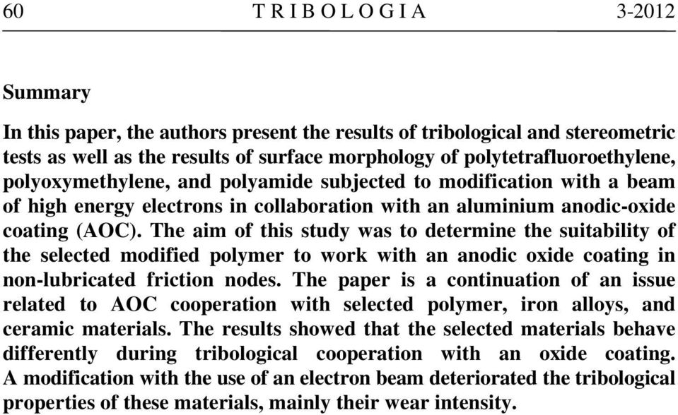 The aim of this study was to determine the suitability of the selected modified polymer to work with an anodic oxide coating in non-lubricated friction nodes.