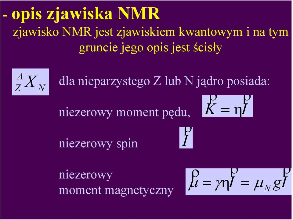 Z lub N jądro posiada: niezerowy moment pędu, niezerowy spin I