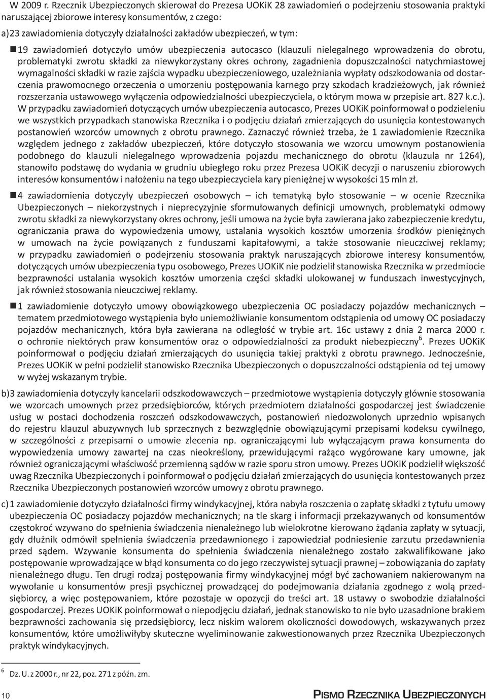 zak³adów ubezpieczeñ, w tym: 9 zawiadomieñ dotyczy³o umów ubezpieczenia autocasco (klauzuli nielegalnego wprowadzenia do obrotu, problematyki zwrotu sk³adki za niewykorzystany okres ochrony,