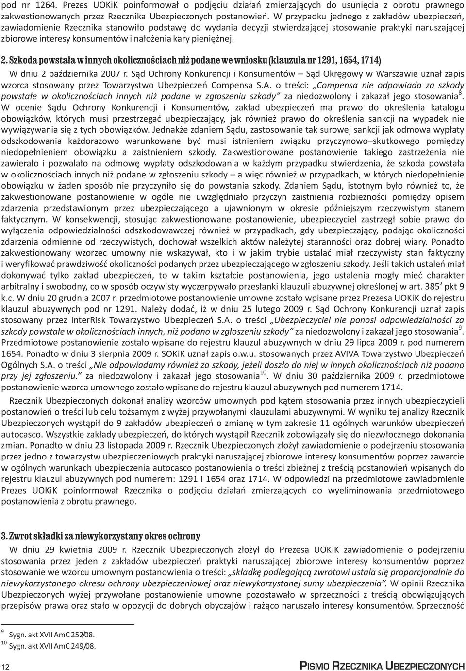 kary pieniê nej. 2. Szkoda powsta³a w innych okolicznoœciach ni podane we wniosku (klauzula nr 29, 654, 74) W dniu 2 paÿdziernika 2007 r.
