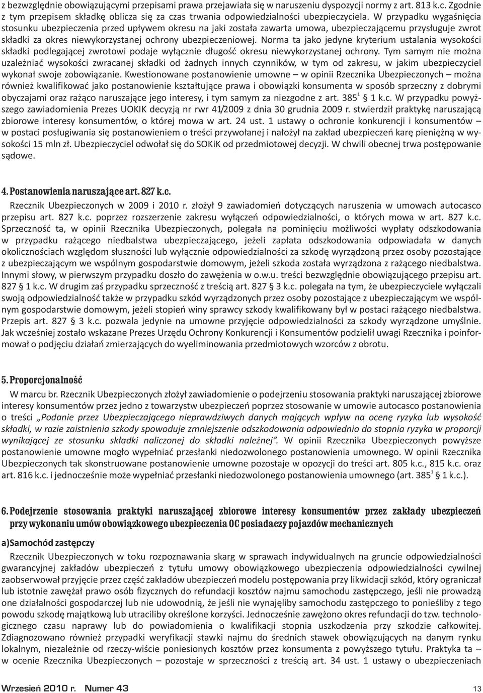 Norma ta jako jedyne kryterium ustalania wysokoœci sk³adki podlegaj¹cej zwrotowi podaje wy³¹cznie d³ugoœæ okresu niewykorzystanej ochrony.