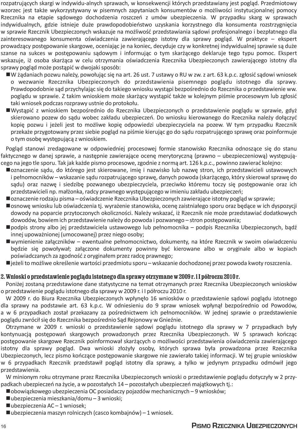 W przypadku skarg w sprawach indywidualnych, gdzie istnieje du e prawdopodobieñstwo uzyskania korzystnego dla konsumenta rozstrzygniêcia w sprawie Rzecznik Ubezpieczonych wskazuje na mo liwoœæ