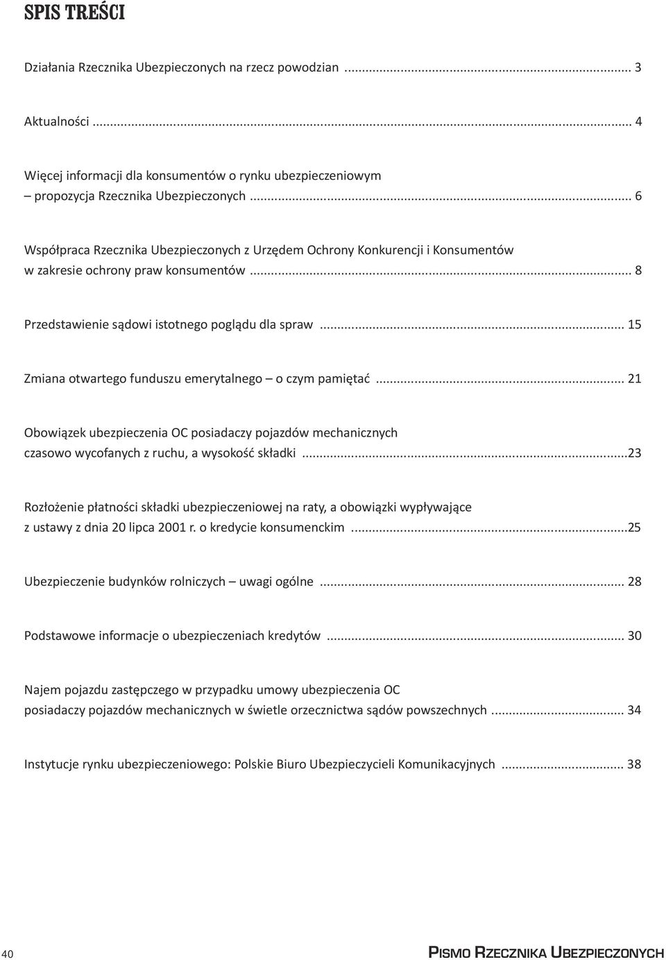 .. 5 Zmiana otwartego funduszu emerytalnego oczympamiêtaæ... 2 Obowi¹zek ubezpieczenia OC posiadaczy pojazdów mechanicznych czasowo wycofanych z ruchu, a wysokoœæ sk³adki.