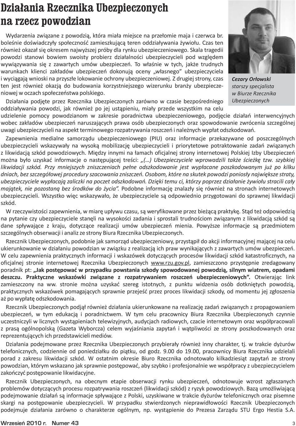 Skala tragedii powodzi stanowi bowiem swoisty probierz dzia³alnoœci ubezpieczycieli pod wzglêdem wywi¹zywania siê z zawartych umów ubezpieczeñ.