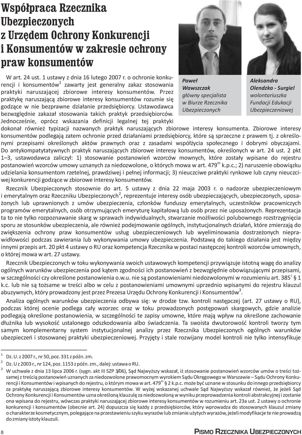 Przez praktykê naruszaj¹c¹ zbiorowe interesy konsumentów rozumie siê godz¹ce w nie bezprawne dzia³anie przedsiêbiorcy. Ustawodawca bezwzglêdnie zakaza³ stosowania takich praktyk przedsiêbiorców.