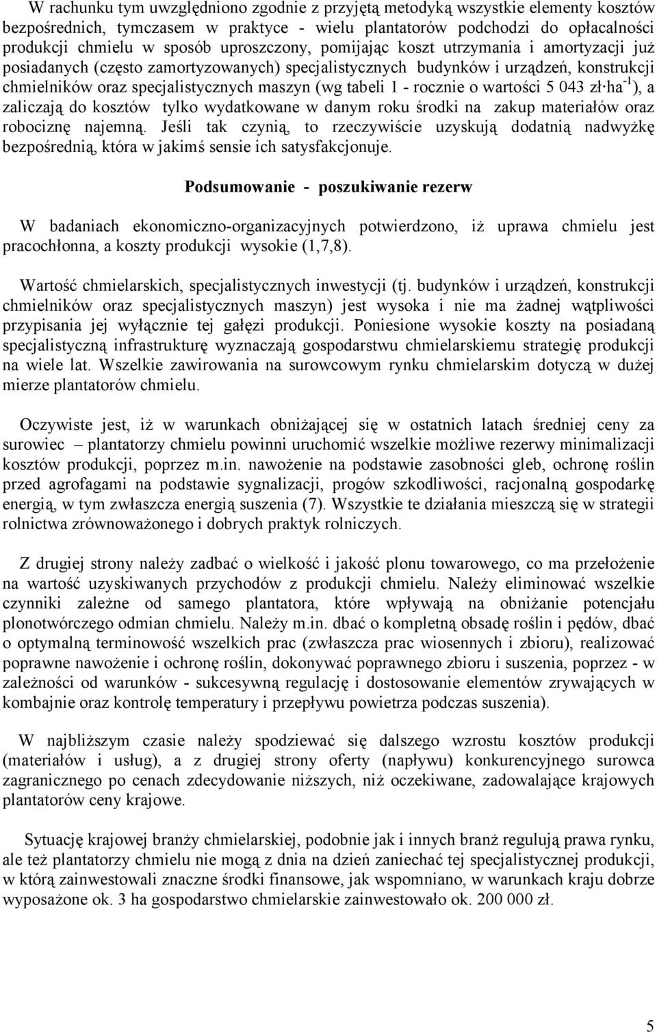1 - rocznie o wartości 5 043 zł ha -1 ), a zaliczają do kosztów tylko wydatkowane w danym roku środki na zakup materiałów oraz robociznę najemną.