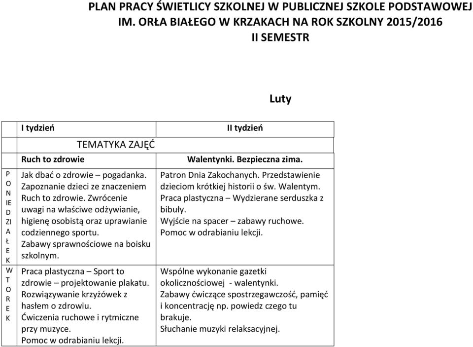 ozwiązywanie krzyżówek z hasłem o zdrowiu. Ćwiczenia ruchowe i rytmiczne przy muzyce. tydzień alentynki. Bezpieczna zima. atron nia akochanych. rzedstawienie dzieciom krótkiej historii o św. alentym.