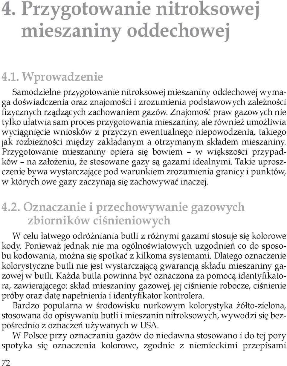 Znajomość praw gazowych nie tylko ułatwia sam proces przygotowania mieszaniny, ale również umożliwia wyciągnięcie wniosków z przyczyn ewentualnego niepowodzenia, takiego jak rozbieżności między