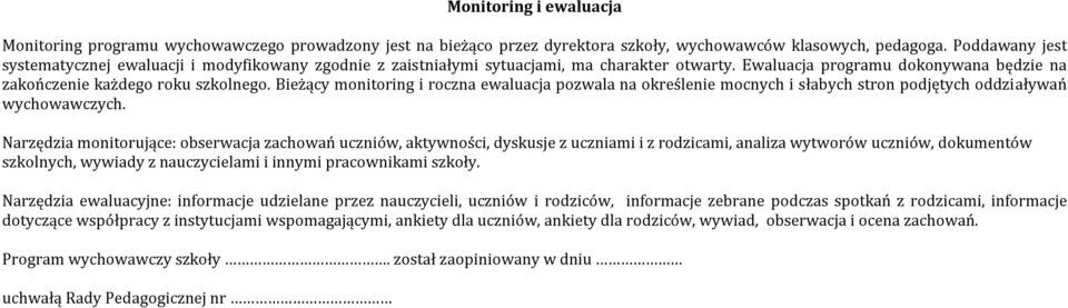 Bieżący monitoring i roczna ewaluacja pozwala na określenie mocnych i słabych stron podjętych oddziaływań wychowawczych.