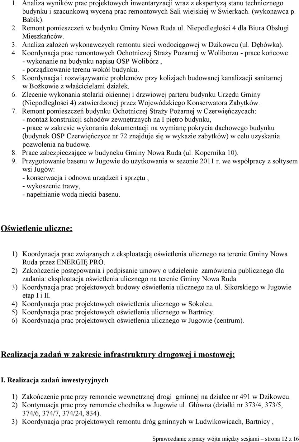 - wykonanie na budynku napisu OSP Wolibórz, - porządkowanie terenu wokół budynku. 5.