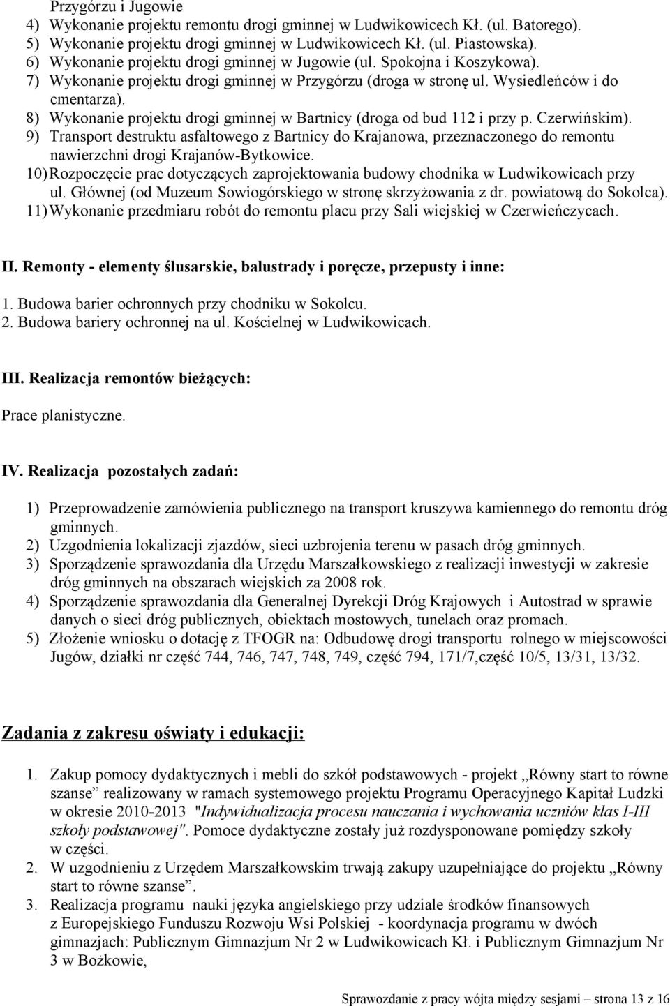 8) Wykonanie projektu drogi gminnej w Bartnicy (droga od bud 112 i przy p. Czerwińskim).