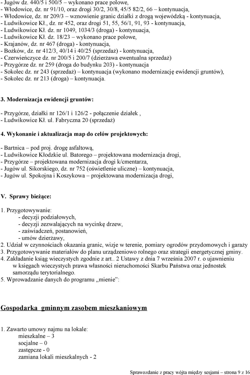 dz. 18/23 wykonano prace polowe, - Krajanów, dz. nr 467 (droga) - kontynuacja, - Bożków, dz. nr 412/3, 40/14 i 40/25 (sprzedaż) - kontynuacja, - Czerwieńczyce dz.