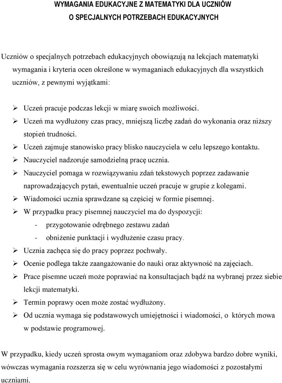 Uczeń ma wydłużony czas pracy, mniejszą liczbę zadań do wykonania oraz niższy stopień trudności. Uczeń zajmuje stanowisko pracy blisko nauczyciela w celu lepszego kontaktu.