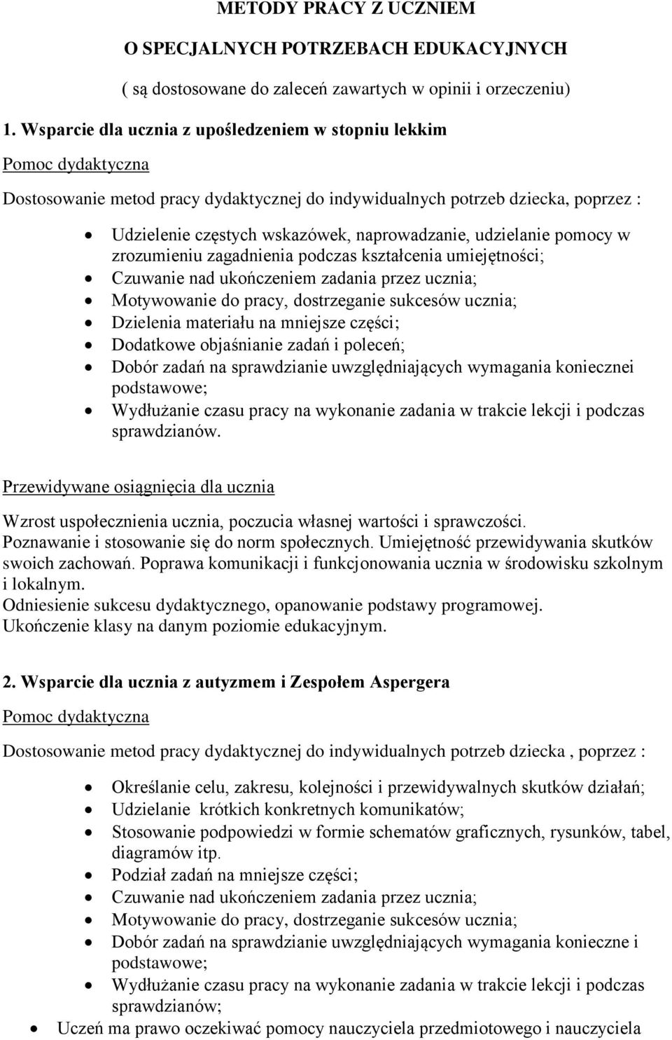 w zrozumieniu zagadnienia podczas kształcenia umiejętności; Czuwanie nad ukończeniem zadania przez ucznia; Motywowanie do pracy, dostrzeganie sukcesów ucznia; Dzielenia materiału na mniejsze części;