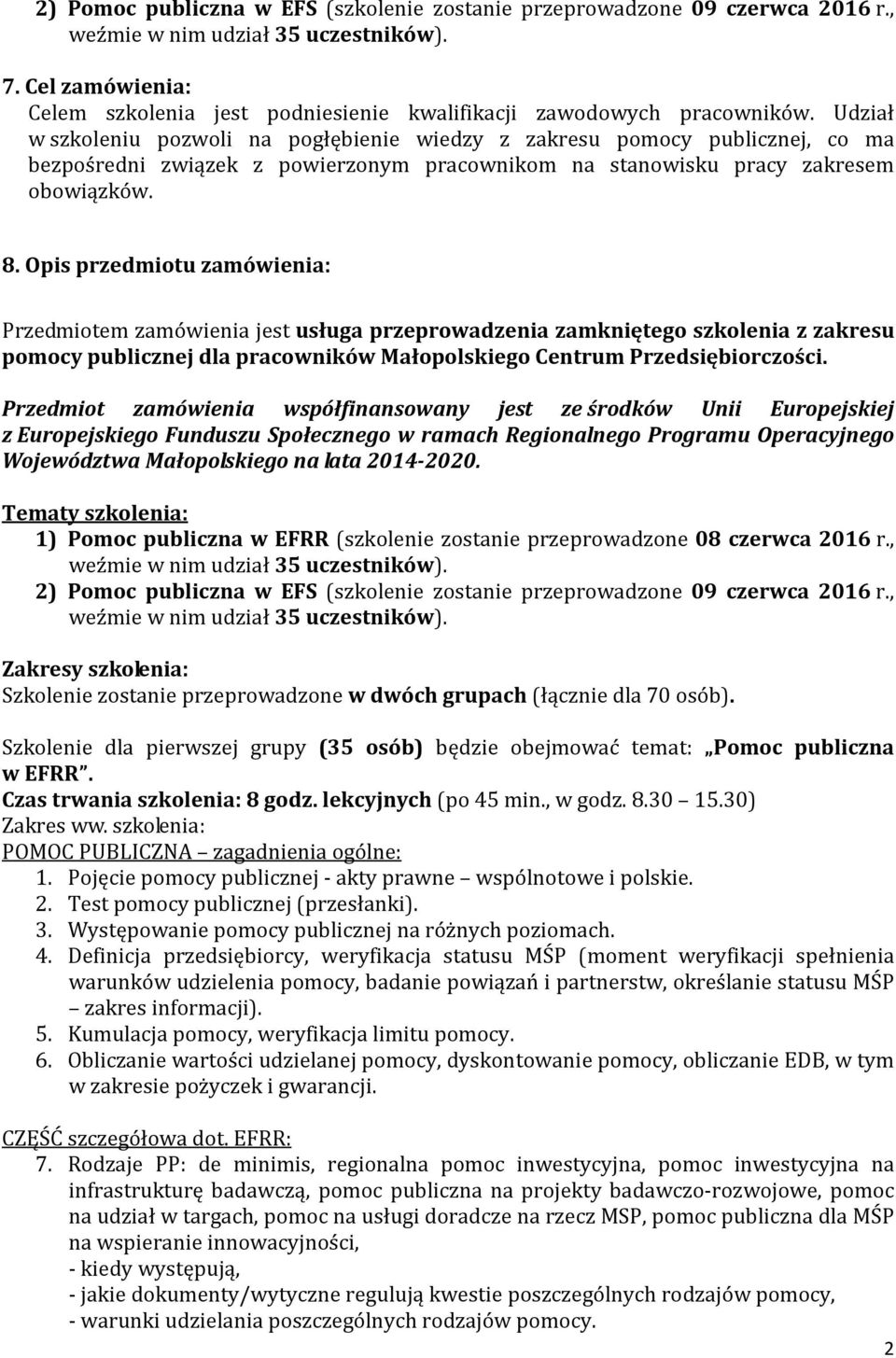 Opis przedmiotu zamówienia: Przedmiotem zamówienia jest usługa przeprowadzenia zamkniętego szkolenia z zakresu pomocy publicznej dla pracowników Małopolskiego Centrum Przedsiębiorczości.