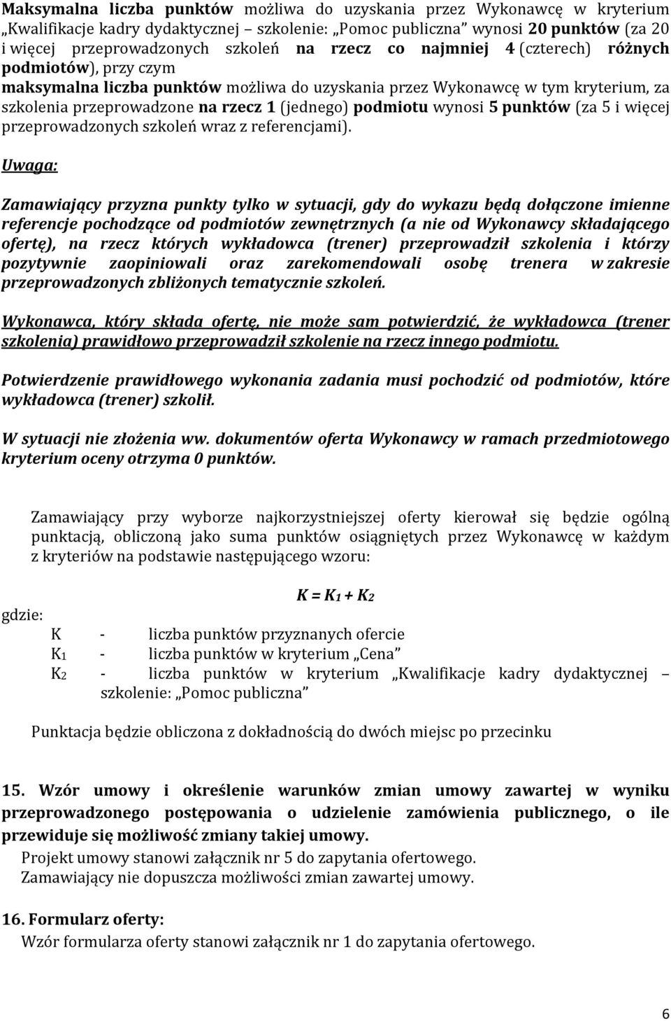 wynosi 5 punktów (za 5 i więcej przeprowadzonych szkoleń wraz z referencjami).