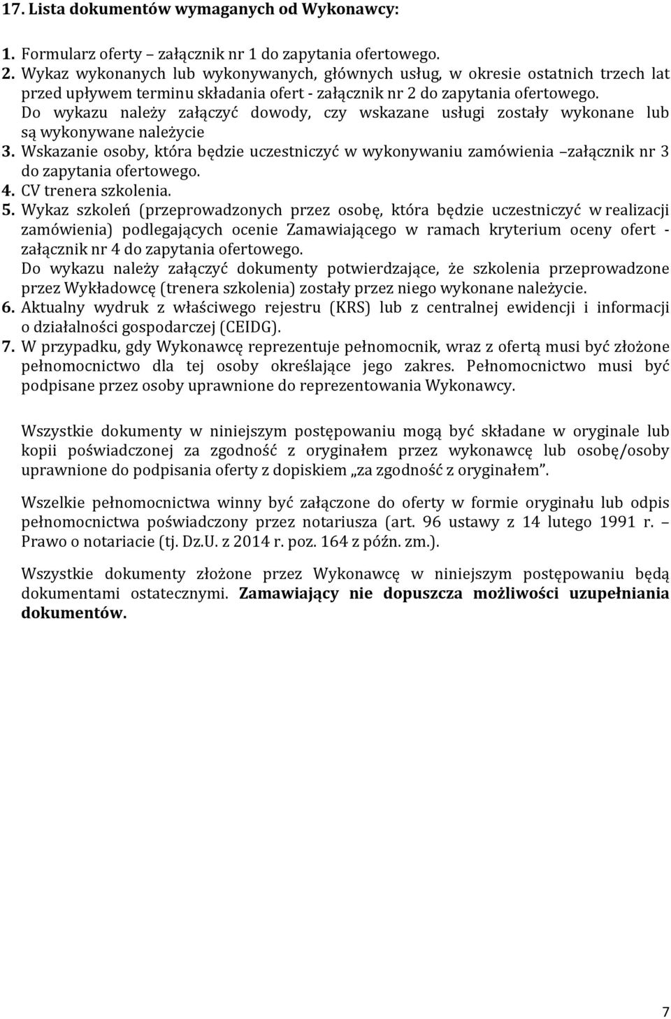 Do wykazu należy załączyć dowody, czy wskazane usługi zostały wykonane lub są wykonywane należycie 3.