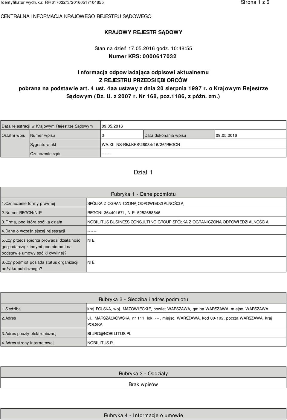 o Krajowym Rejestrze Sądowym (Dz. U. z 2007 r. Nr 168, poz.1186, z późn. zm.) Data rejestracji w Krajowym Rejestrze Sądowym 09.05.2016 Ostatni wpis Numer wpisu 3 Data dokonania wpisu 09.05.2016 Sygnatura akt WA.