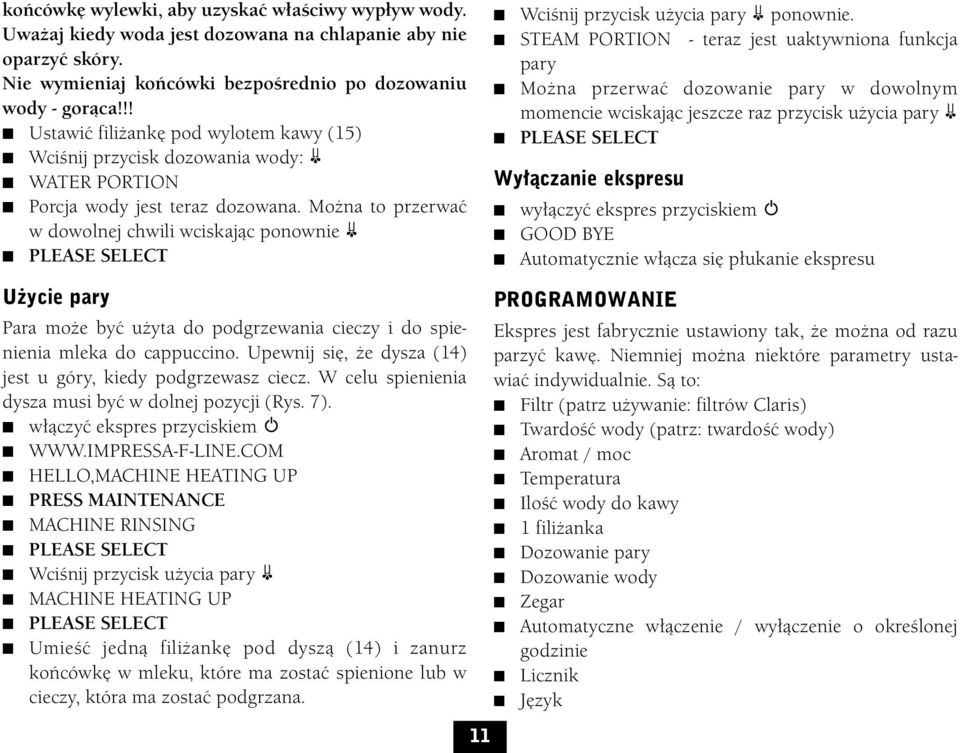 Można to przerwać w dowolnej chwili wciskając ponownie Wciśnij przycisk użycia pary ponownie.