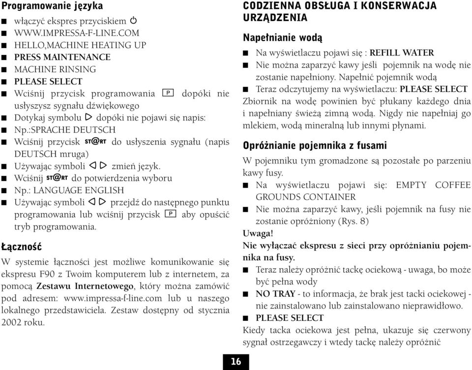 : LANGUAGE ENGLISH Używając symboli przejdź do następnego punktu programowania lub wciśnij przycisk aby opuścić tryb programowania.