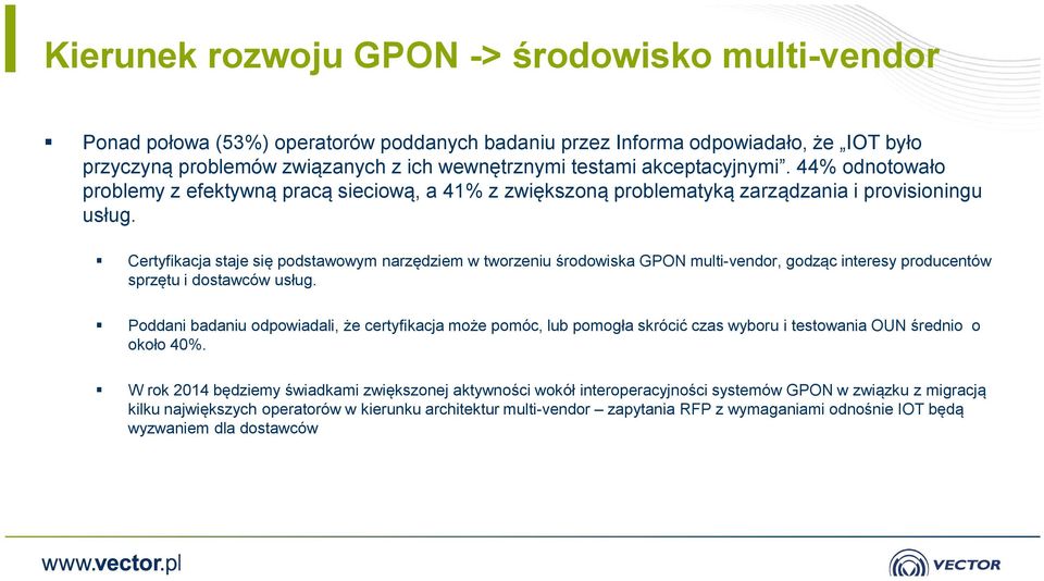 Certyfikacja staje się podstawowym narzędziem w tworzeniu środowiska GPON multi-vendor, godząc interesy producentów sprzętu i dostawców usług.