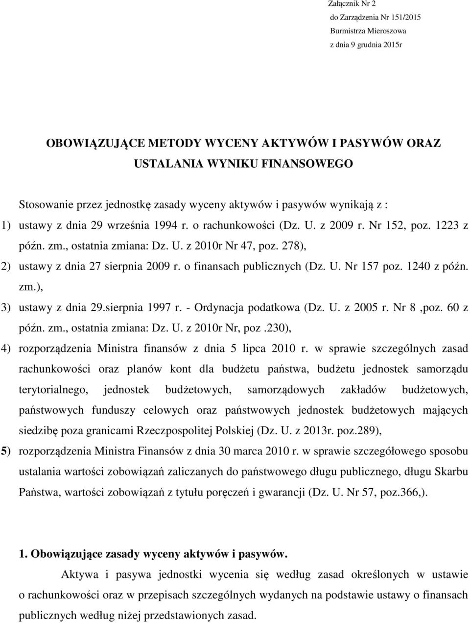 278), 2) ustawy z dnia 27 sierpnia 2009 r. o finansach publicznych (Dz. U. Nr 157 poz. 1240 z późn. zm.), 3) ustawy z dnia 29.sierpnia 1997 r. - Ordynacja podatkowa (Dz. U. z 2005 r. Nr 8,poz.