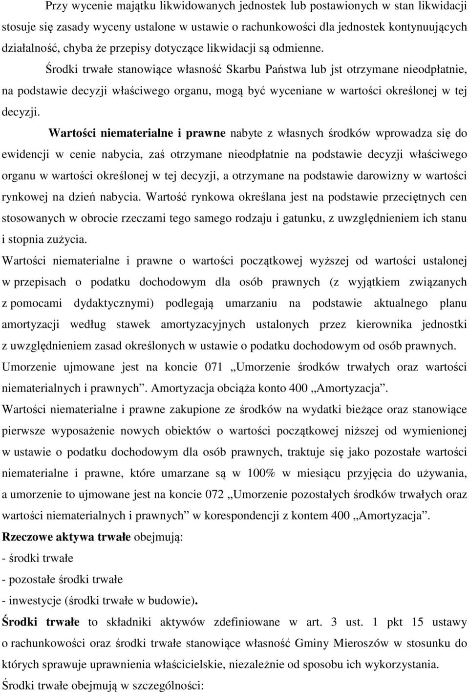 Środki trwałe stanowiące własność Skarbu Państwa lub jst otrzymane nieodpłatnie, na podstawie decyzji właściwego organu, mogą być wyceniane w wartości określonej w tej decyzji.