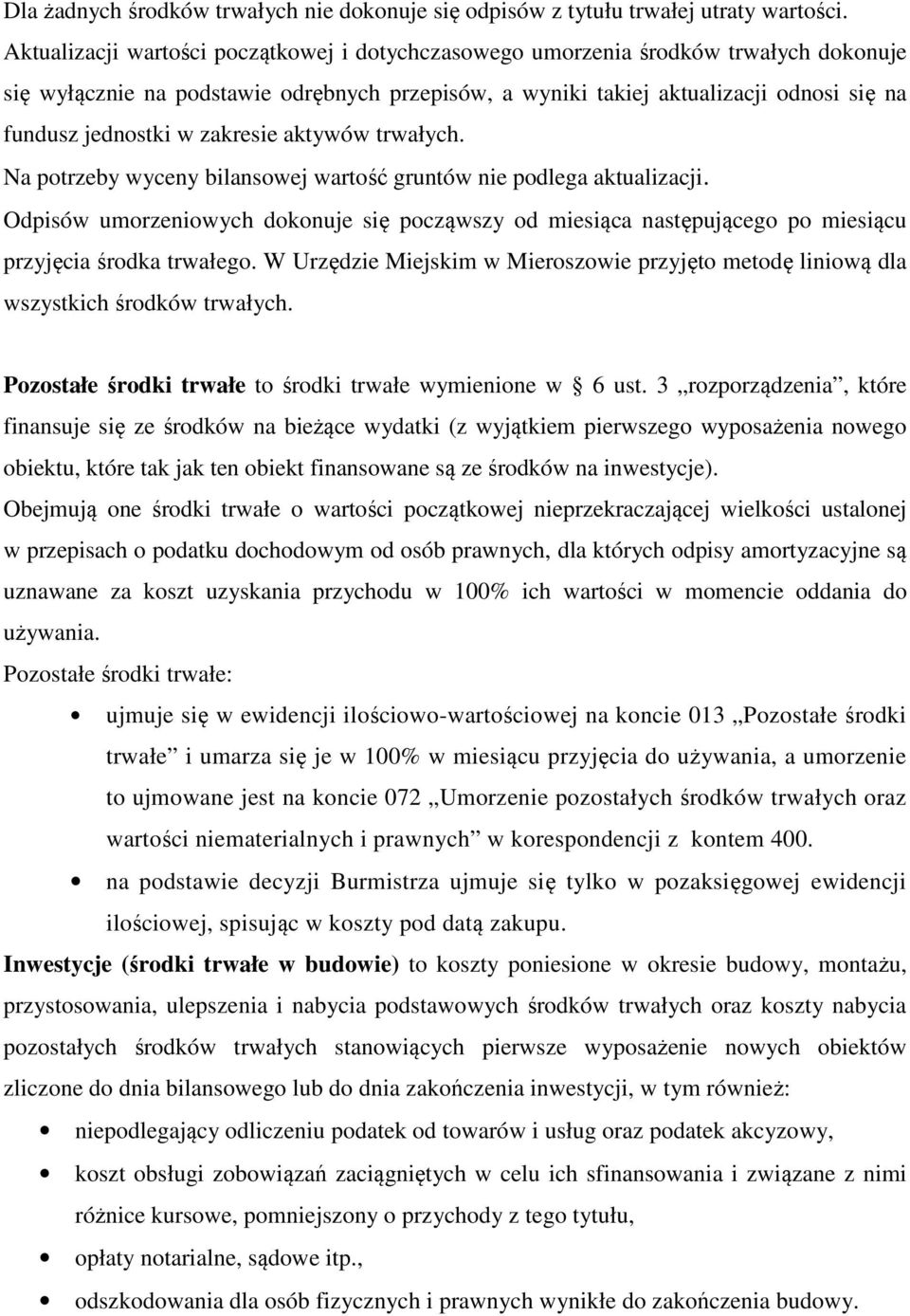 zakresie aktywów trwałych. Na potrzeby wyceny bilansowej wartość gruntów nie podlega aktualizacji.