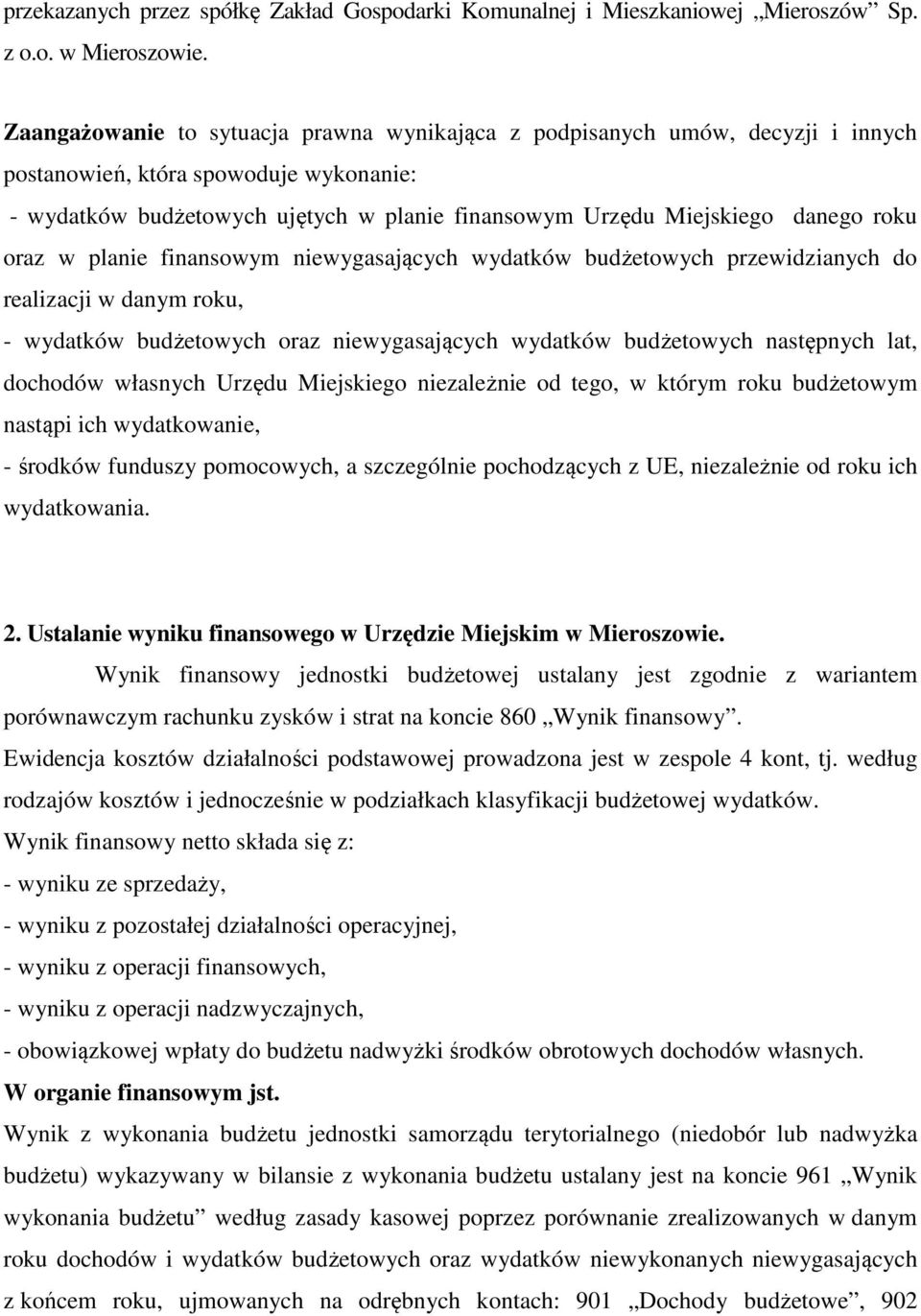 roku oraz w planie finansowym niewygasających wydatków budżetowych przewidzianych do realizacji w danym roku, - wydatków budżetowych oraz niewygasających wydatków budżetowych następnych lat, dochodów