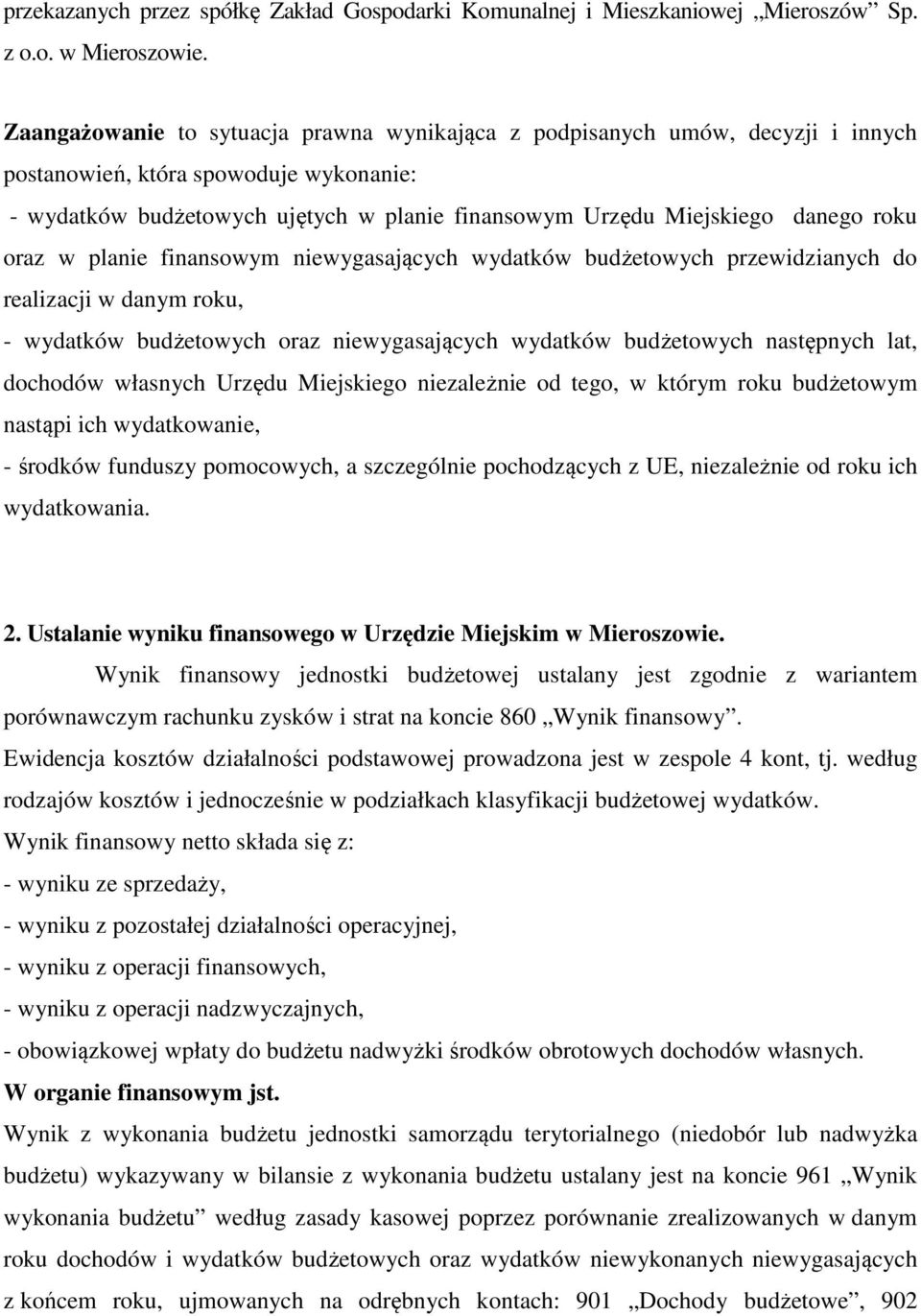 roku oraz w planie finansowym niewygasających wydatków budżetowych przewidzianych do realizacji w danym roku, - wydatków budżetowych oraz niewygasających wydatków budżetowych następnych lat, dochodów