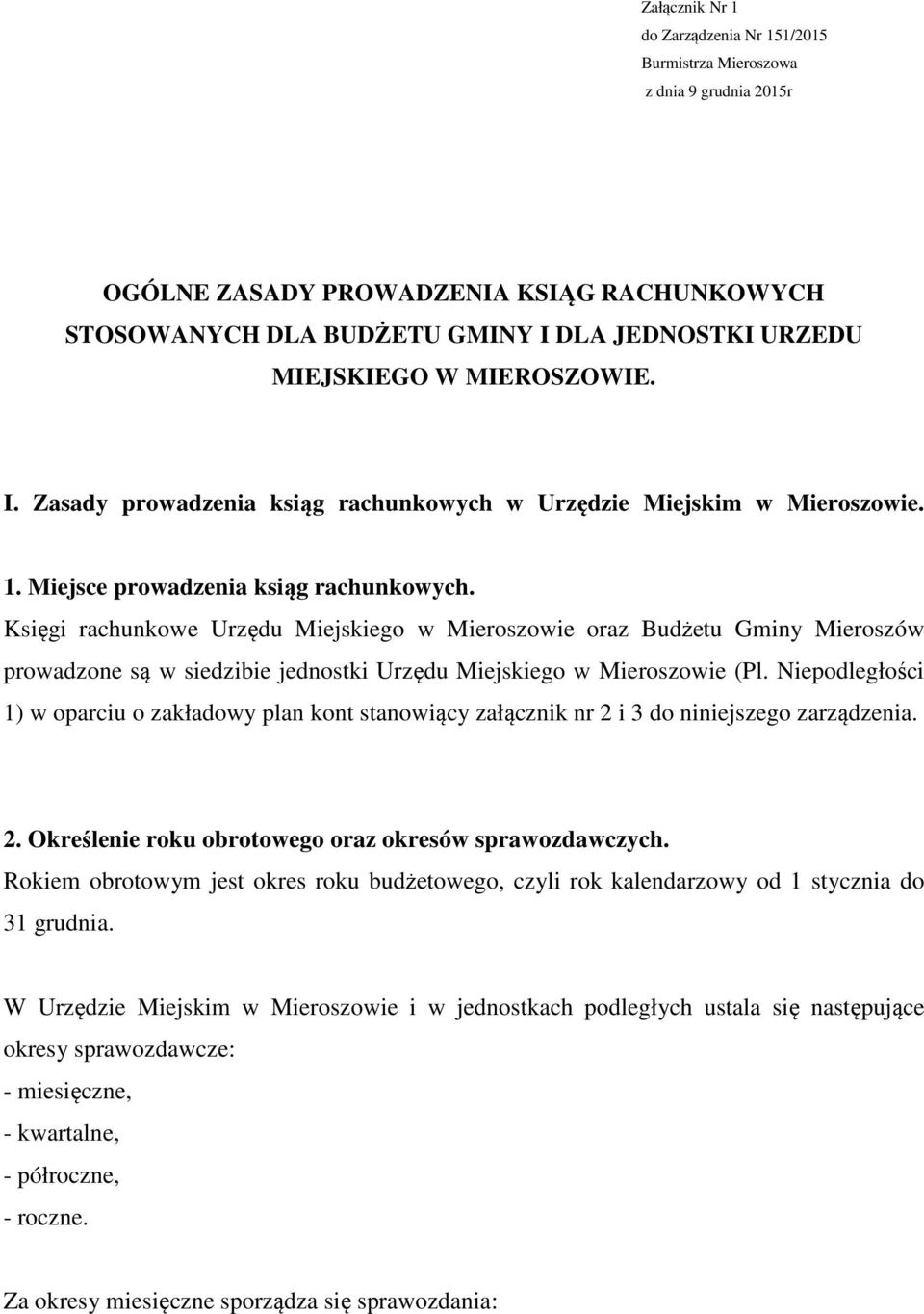 Księgi rachunkowe Urzędu Miejskiego w Mieroszowie oraz Budżetu Gminy Mieroszów prowadzone są w siedzibie jednostki Urzędu Miejskiego w Mieroszowie (Pl.
