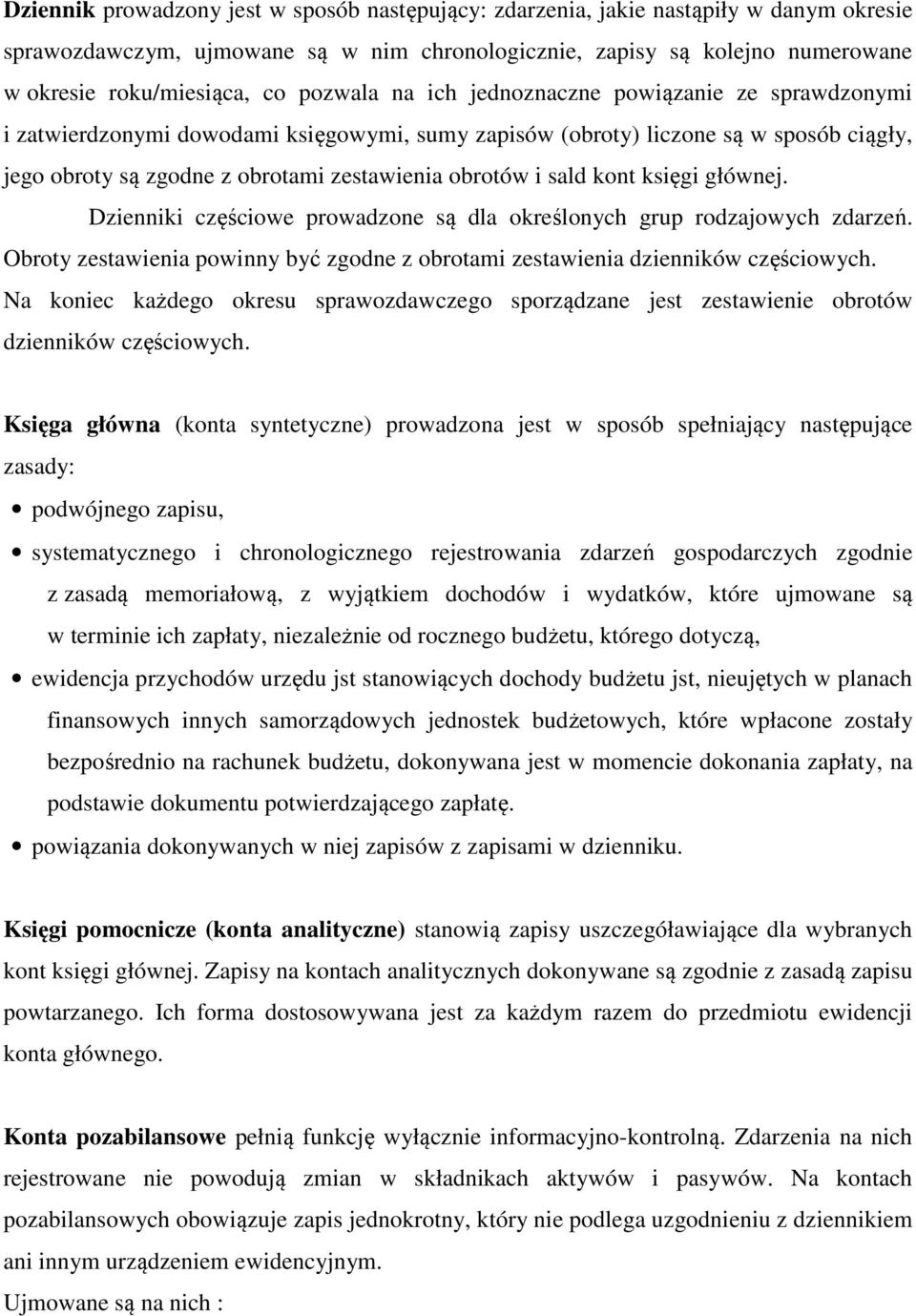 sald kont księgi głównej. Dzienniki częściowe prowadzone są dla określonych grup rodzajowych zdarzeń. Obroty zestawienia powinny być zgodne z obrotami zestawienia dzienników częściowych.